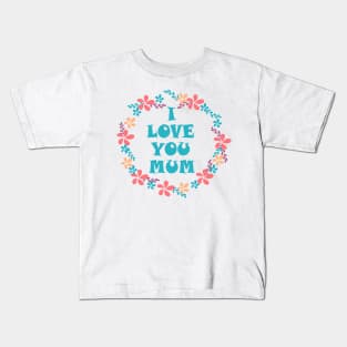 I Love You Mum -Mother day Kids T-Shirt
